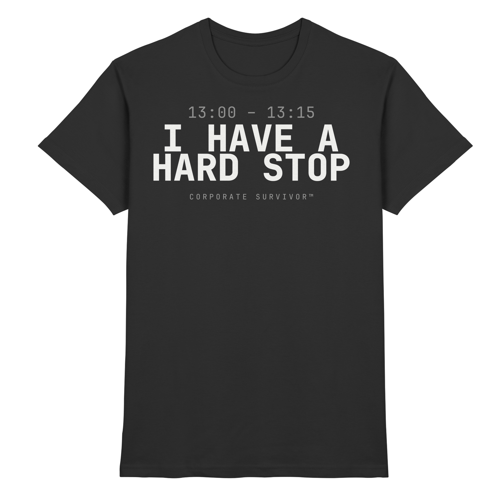 Schwarzes Premium-T-Shirt mit Spruch I HAVE A HARD STOP – Corporate Survivor Meeting-Humor